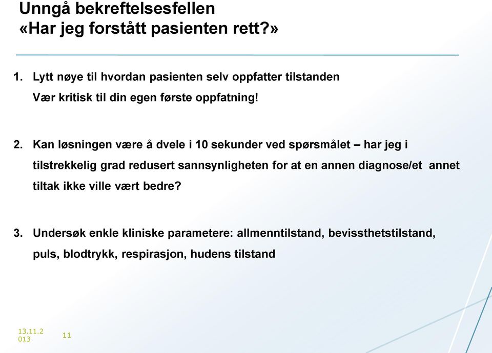 Kan løsningen være å dvele i 10 sekunder ved spørsmålet har jeg i tilstrekkelig grad redusert sannsynligheten for at en