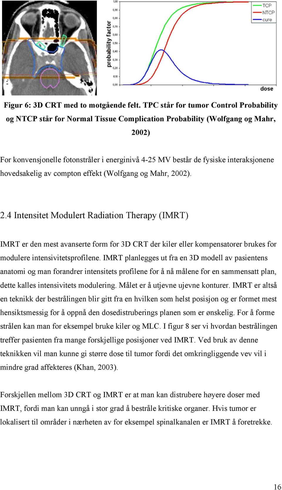 interaksjonene hovedsakelig av compton effekt (Wolfgang og Mahr, 20