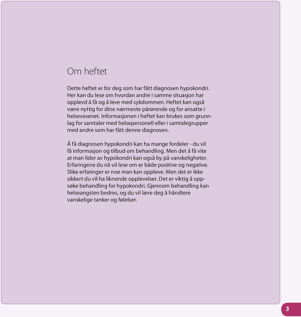 Informasjonen i heftet kan brukes som grunnlag for samtaler med helsepersonell eller i samtalegrupper med andre som har fått denne diagnosen.
