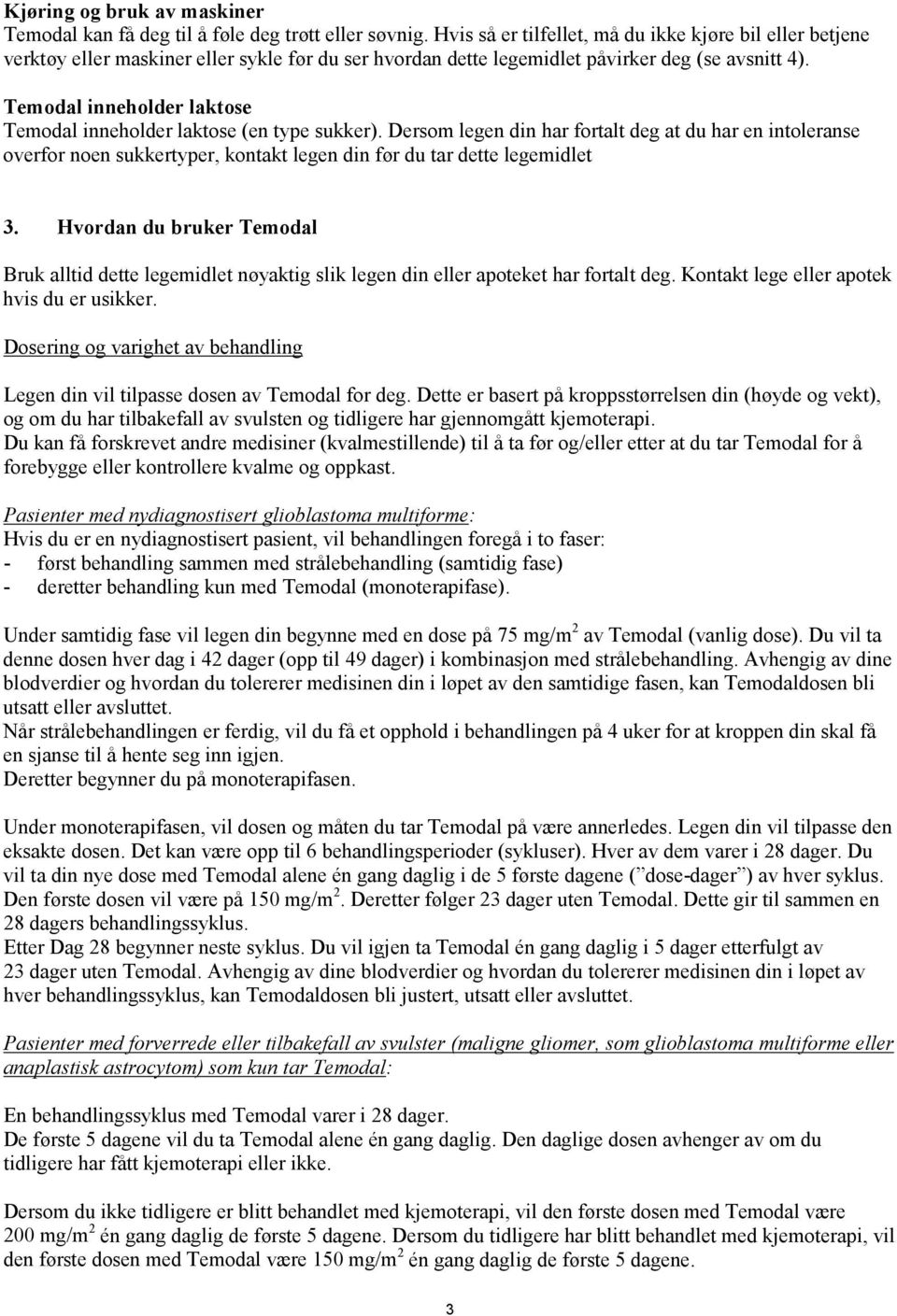 Temodal inneholder laktose Temodal inneholder laktose (en type sukker).