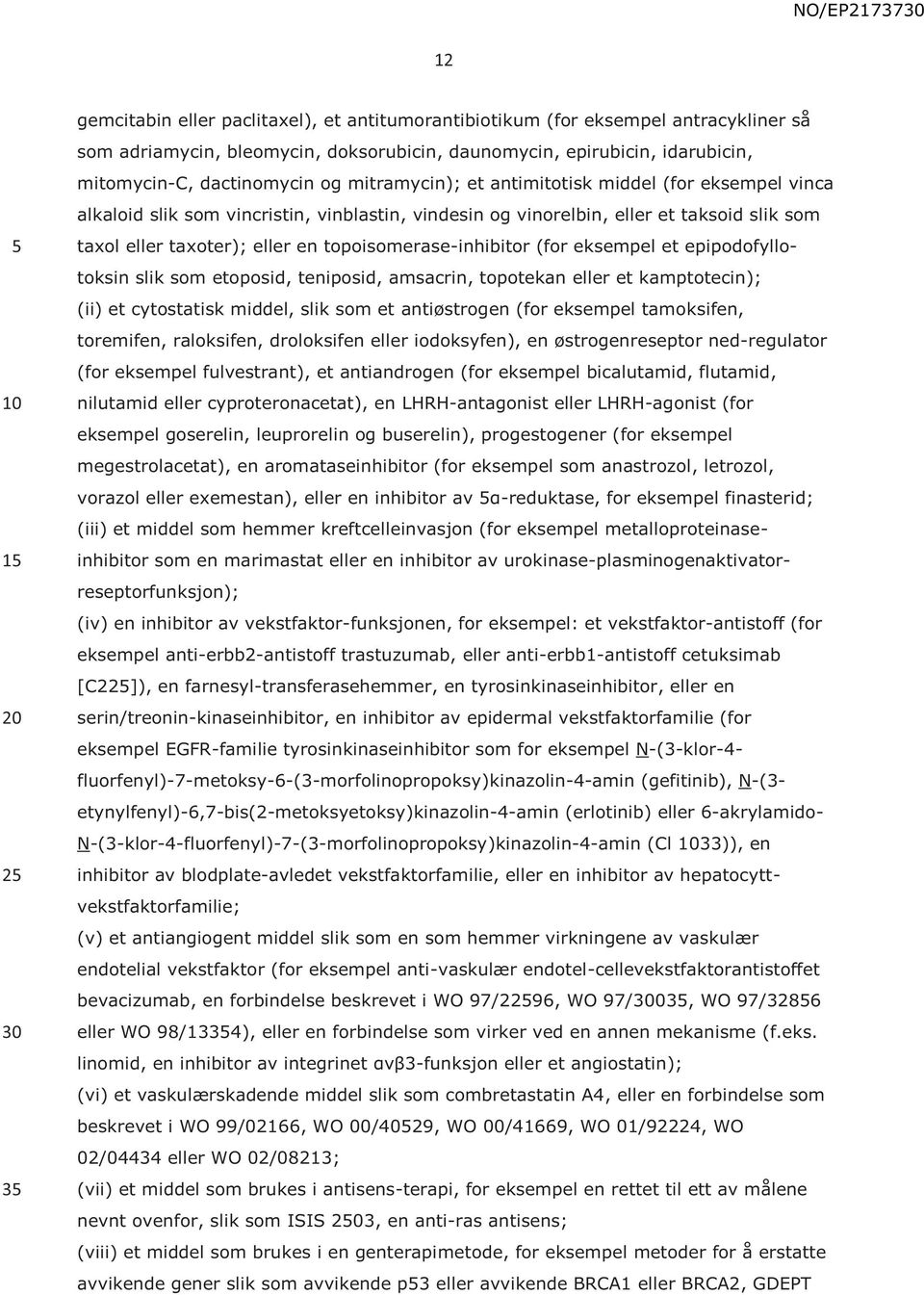 topoisomerase-inhibitor (for eksempel et epipodofyllotoksin slik som etoposid, teniposid, amsacrin, topotekan eller et kamptotecin); (ii) et cytostatisk middel, slik som et antiøstrogen (for eksempel