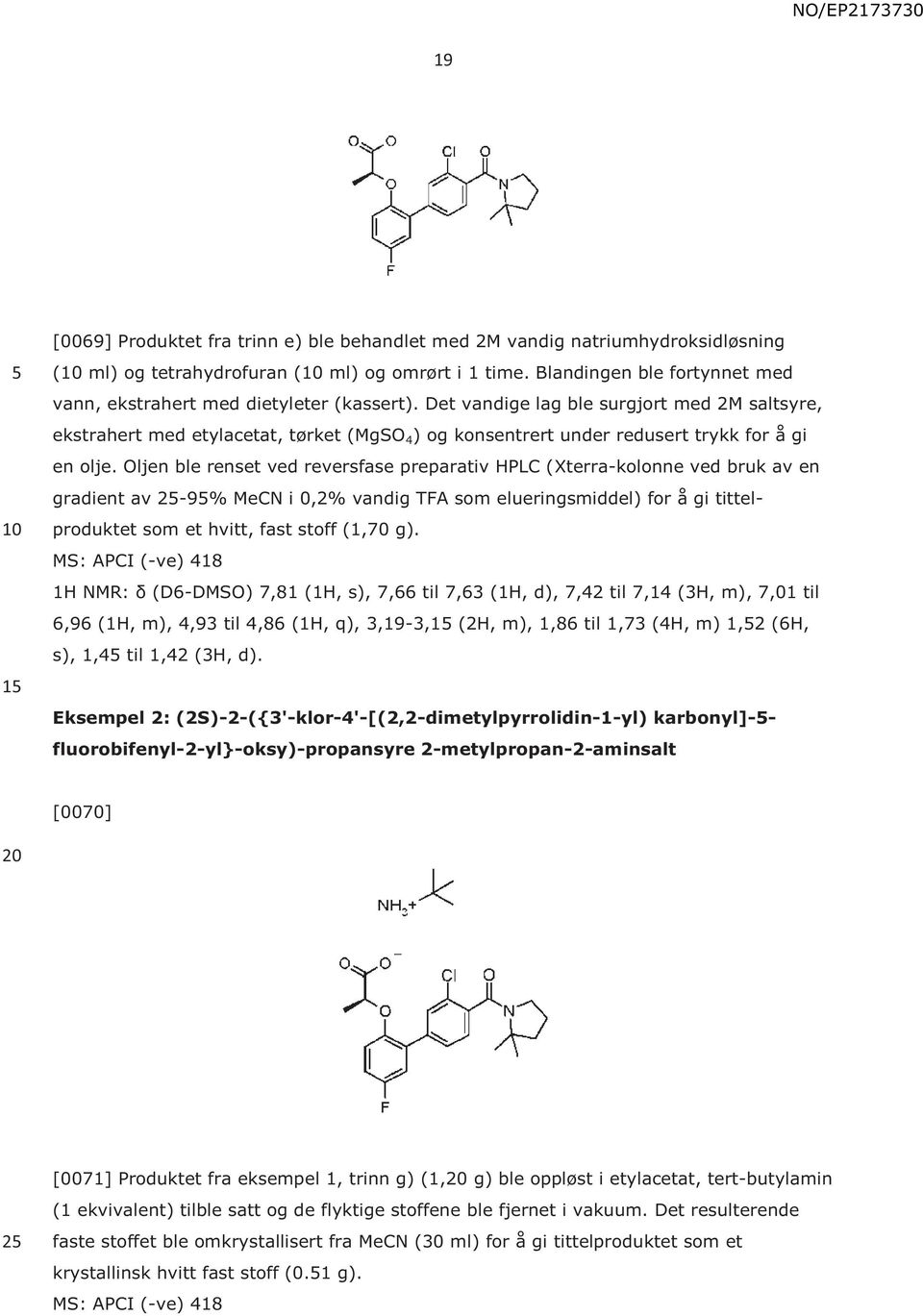 Det vandige lag ble surgjort med 2M saltsyre, ekstrahert med etylacetat, tørket (MgSO 4 ) og konsentrert under redusert trykk for å gi en olje.