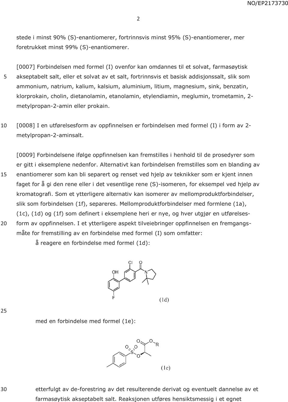 kalium, kalsium, aluminium, litium, magnesium, sink, benzatin, klorprokain, cholin, dietanolamin, etanolamin, etylendiamin, meglumin, trometamin, 2- metylpropan-2-amin eller prokain.