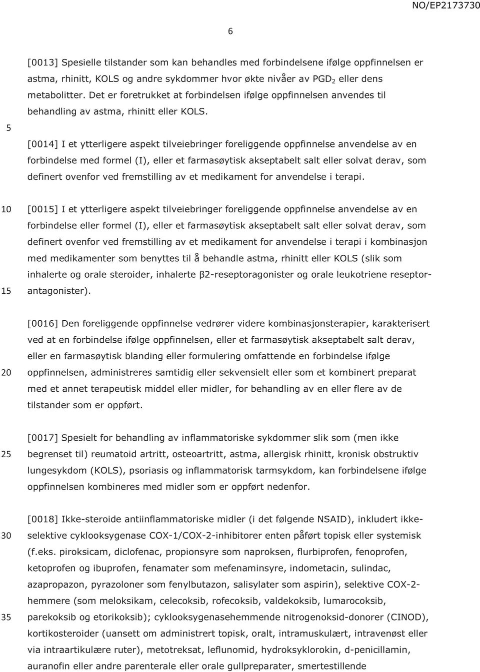 [0014] I et ytterligere aspekt tilveiebringer foreliggende oppfinnelse anvendelse av en forbindelse med formel (I), eller et farmasøytisk akseptabelt salt eller solvat derav, som definert ovenfor ved