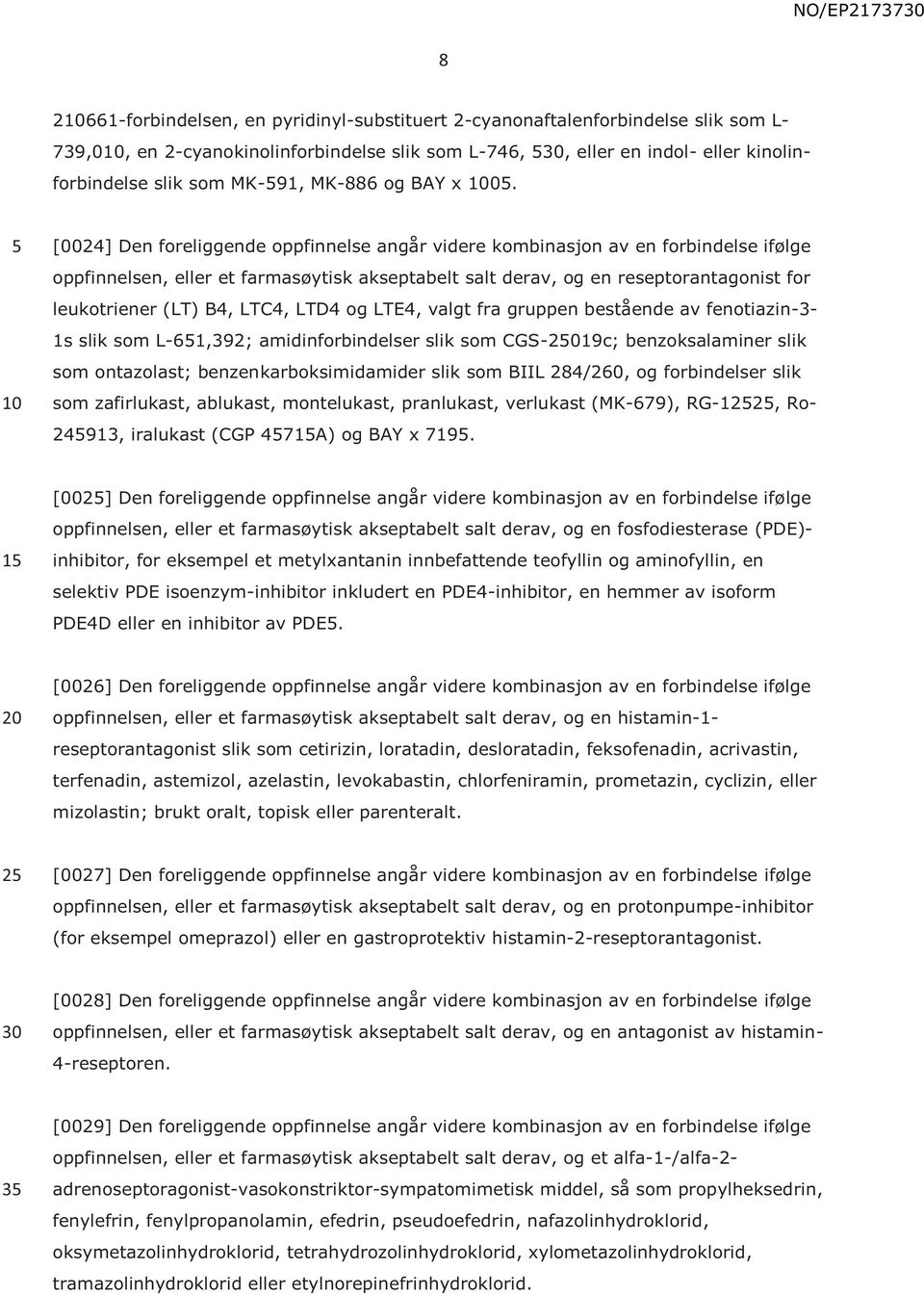 [0024] Den foreliggende oppfinnelse angår videre kombinasjon av en forbindelse ifølge oppfinnelsen, eller et farmasøytisk akseptabelt salt derav, og en reseptorantagonist for leukotriener (LT) B4,