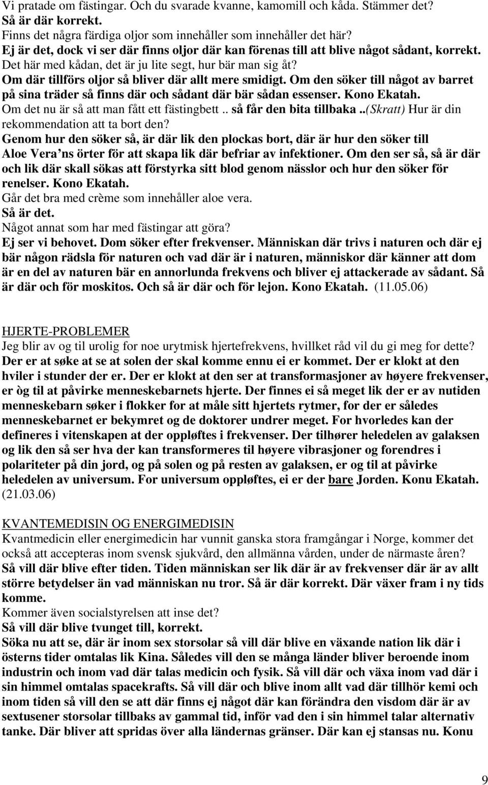 Om där tillförs oljor så bliver där allt mere smidigt. Om den söker till något av barret på sina träder så finns där och sådant där bär sådan essenser. Kono Ekatah.