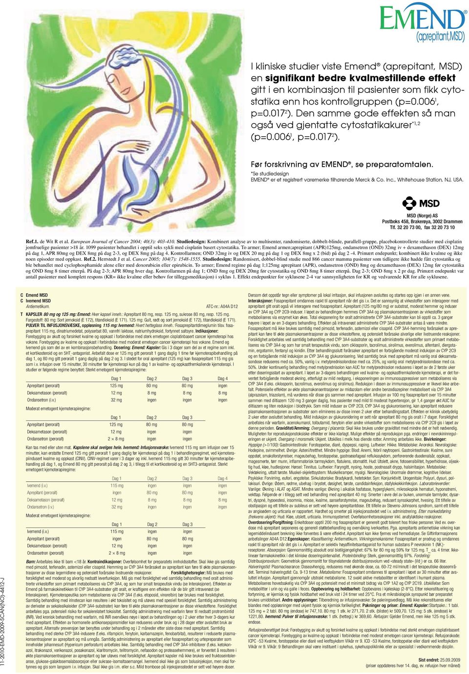 *Se studiedesign EMEND er et registrert varemerke tilhørende Merck & Co. Inc., Whitehouse Station, NJ, USA. MSD (Norge) AS Postboks 458, Brakerøya, 3002 Drammen Tlf.