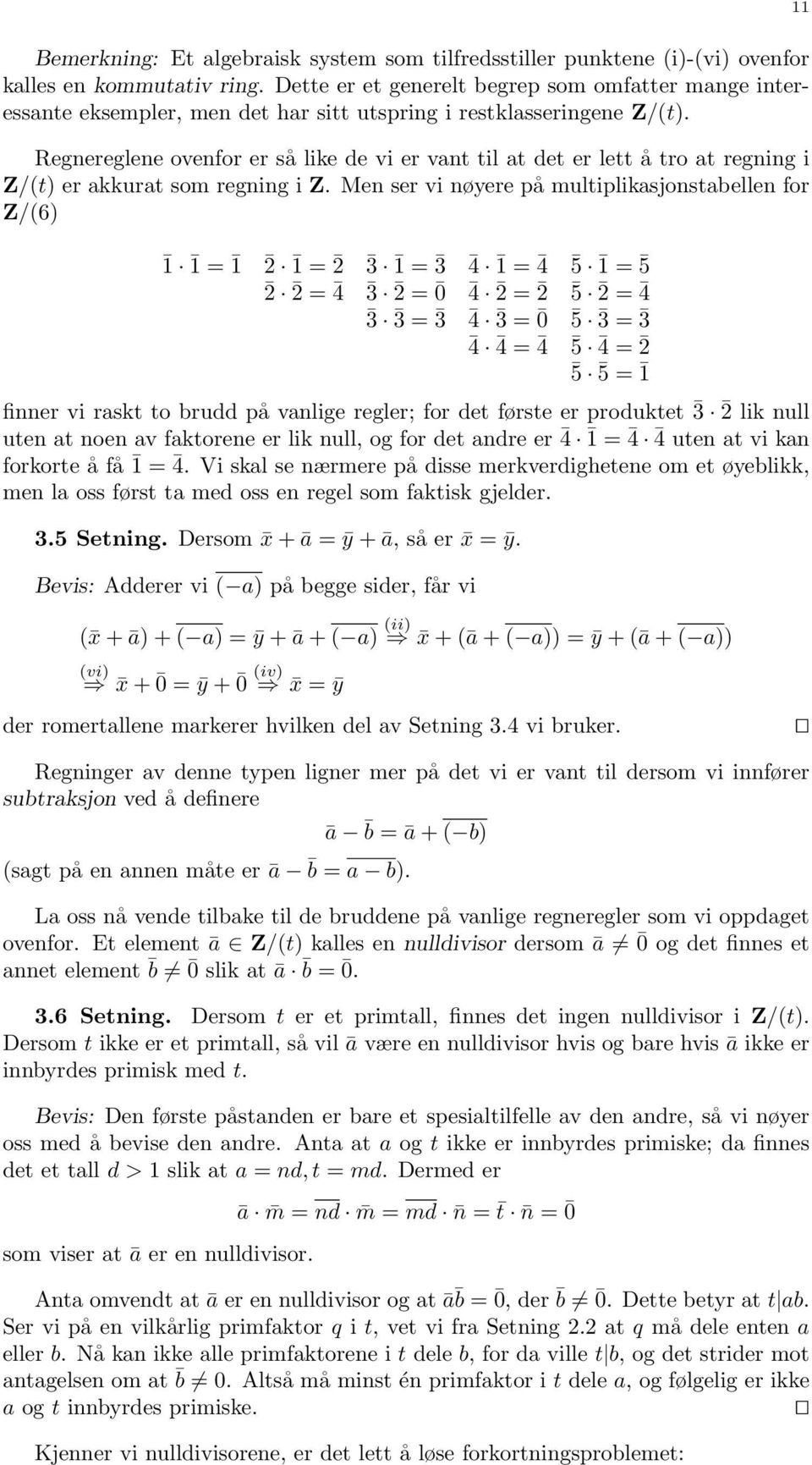 Regnereglene ovenfor er så like de vi er vant til at det er lett å tro at regning i Z/(t) er akkurat som regning i Z.