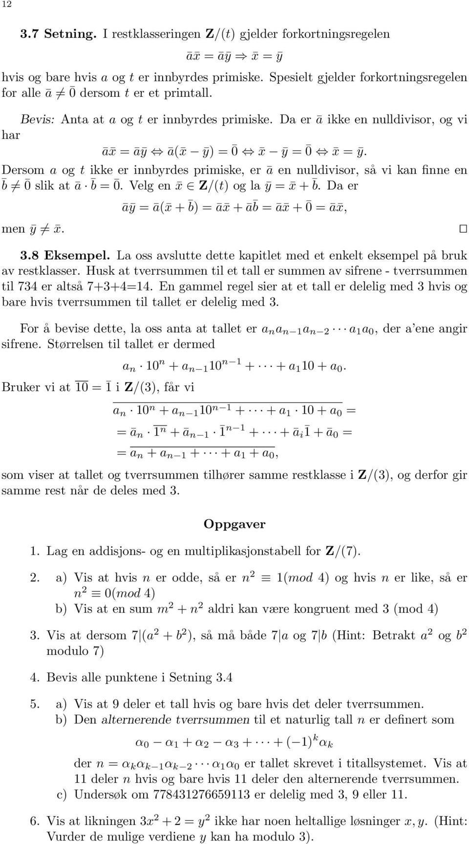 Dersom a og t ikke er innbyrdes primiske, er ā en nulldivisor, så vi kan finne en b 0 slik at ā b = 0. Velg en x Z/(t) og la ȳ = x + b. Da er āȳ = ā( x + b) = ā x + ā b = ā x + 0 = ā x, men ȳ x. 3.