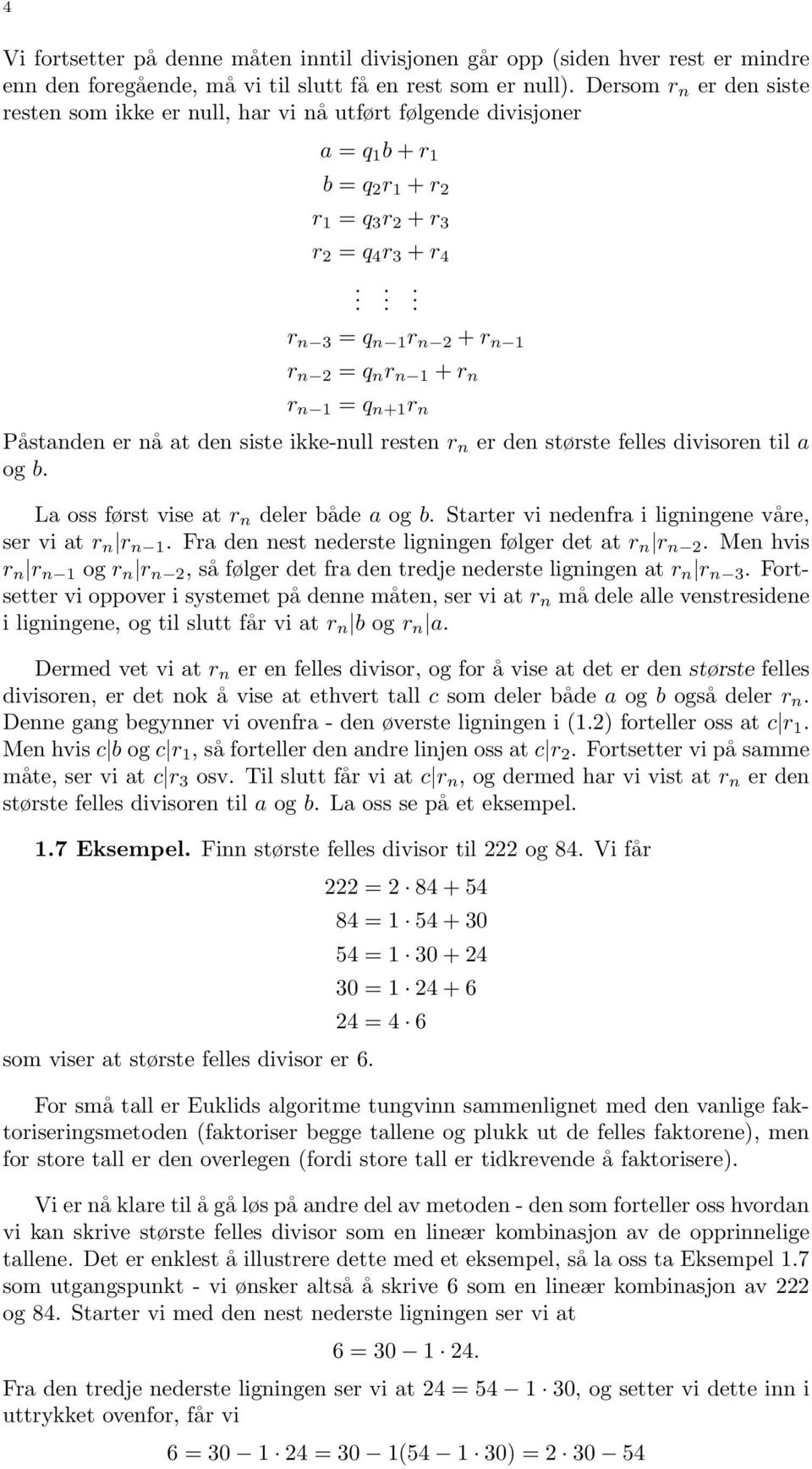 .. r n 3 = q n 1 r n 2 + r n 1 r n 2 = q n r n 1 + r n r n 1 = q n+1 r n Påstanden er nå at den siste ikke-null resten r n er den største felles divisoren til a og b.