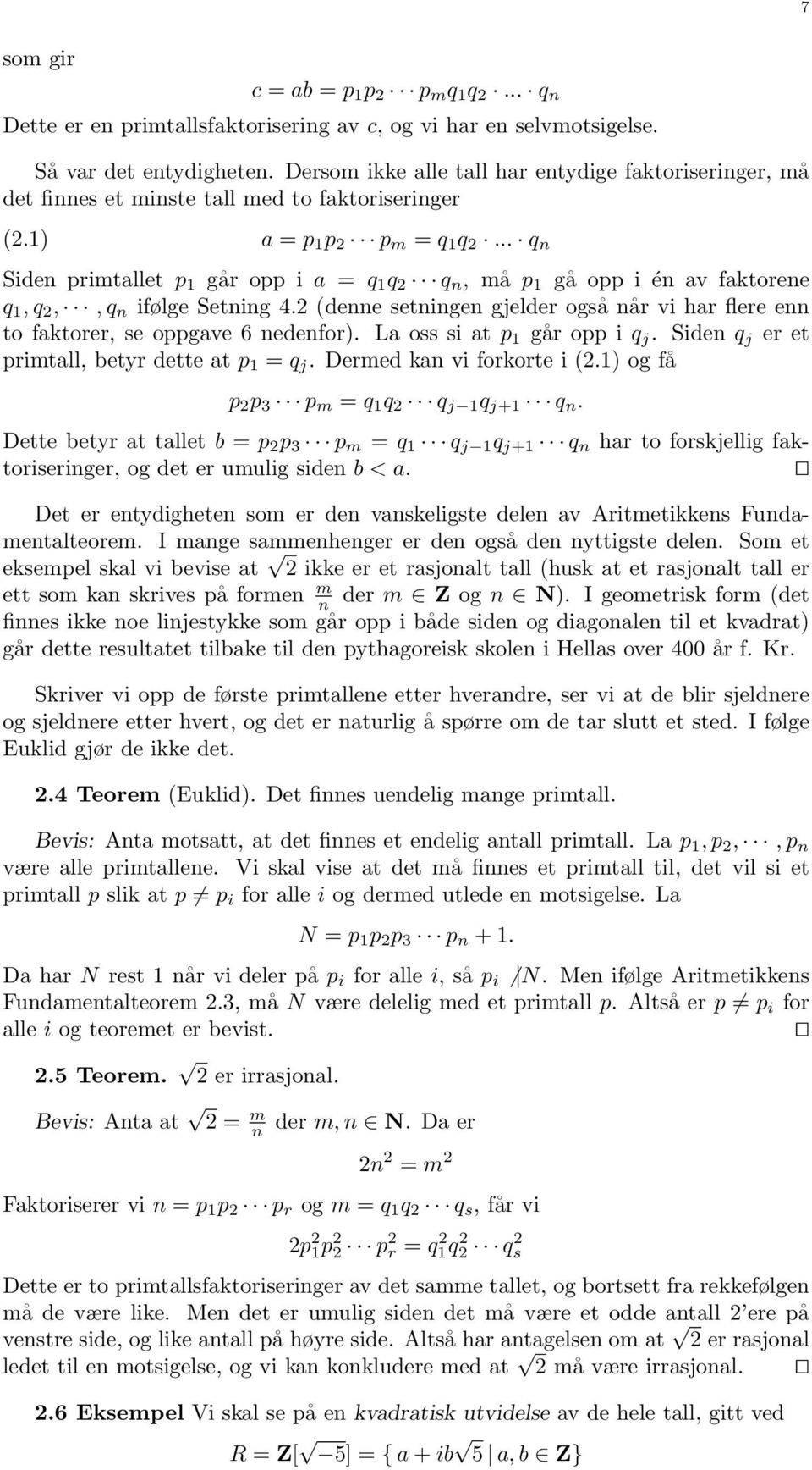 .. q n Siden primtallet p 1 går opp i a = q 1 q 2 q n, må p 1 gå opp i én av faktorene q 1, q 2,, q n ifølge Setning 4.