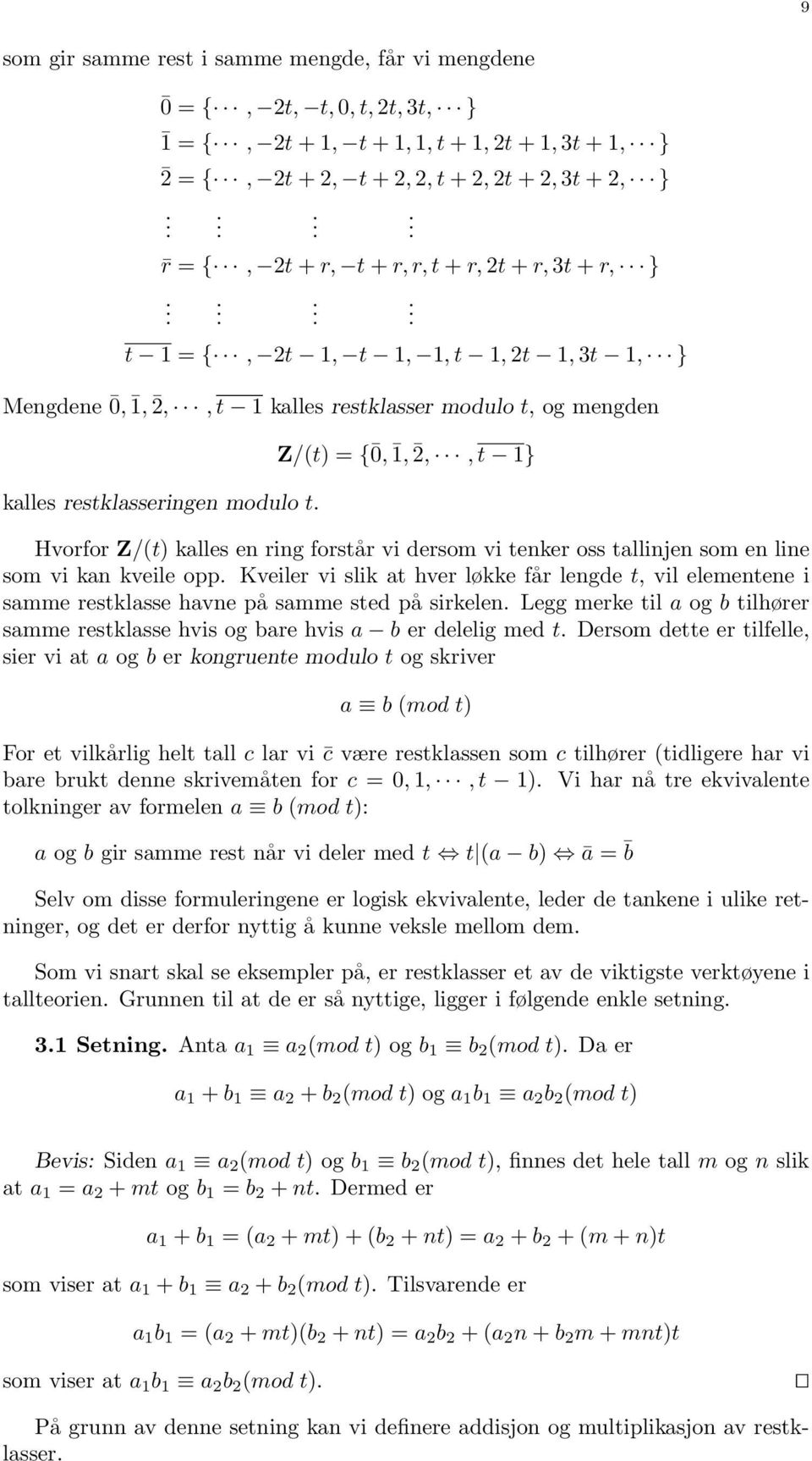 Z/(t) = { 0, 1, 2,, t 1} Hvorfor Z/(t) kalles en ring forstår vi dersom vi tenker oss tallinjen som en line som vi kan kveile opp.