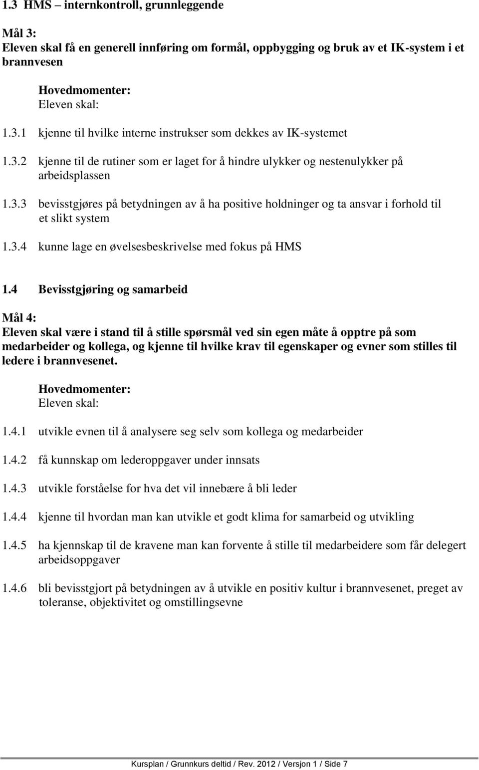 3.4 kunne lage en øvelsesbeskrivelse med fokus på HMS 1.