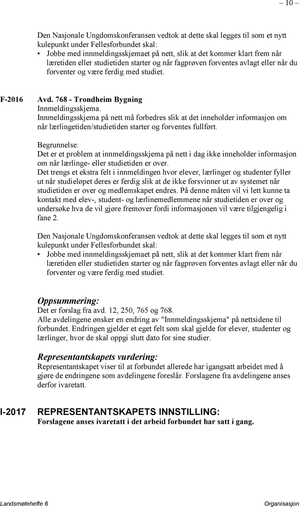 Innmeldingsskjema på nett må forbedres slik at det inneholder informasjon om når lærlingetiden/studietiden starter og forventes fullført.