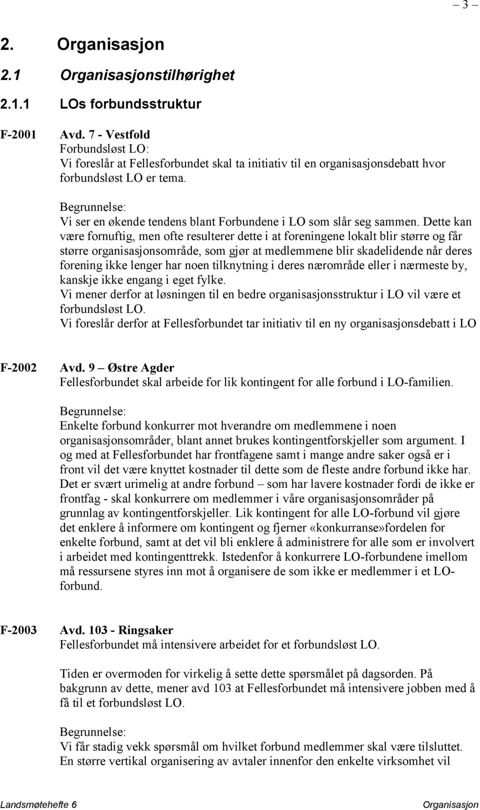 Dette kan være fornuftig, men ofte resulterer dette i at foreningene lokalt blir større og får større organisasjonsområde, som gjør at medlemmene blir skadelidende når deres forening ikke lenger har