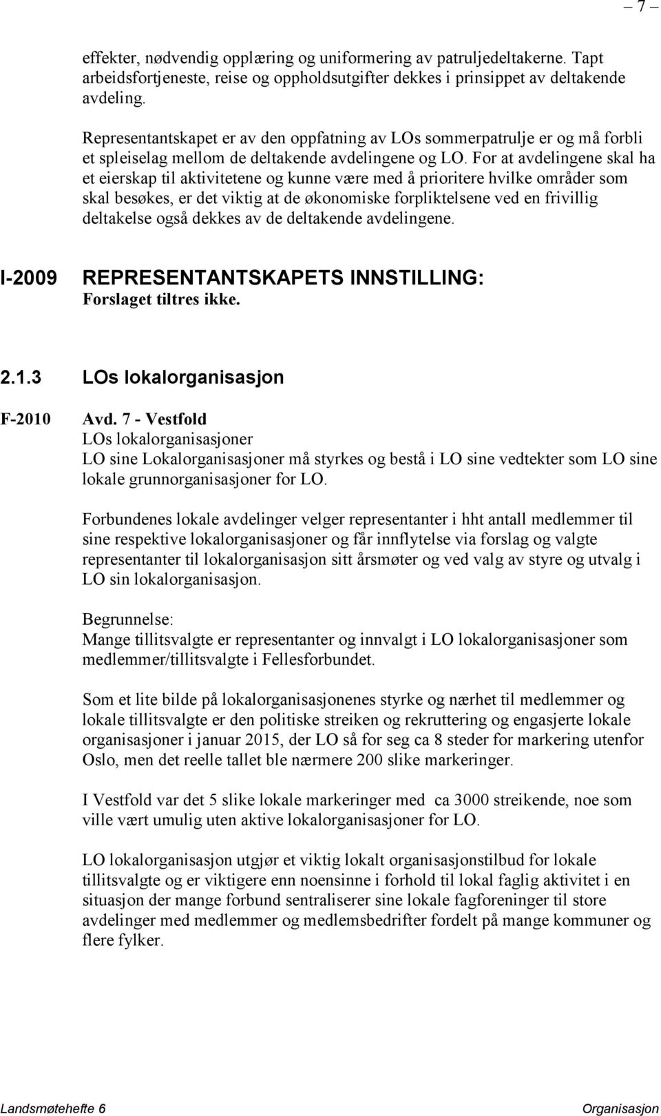 For at avdelingene skal ha et eierskap til aktivitetene og kunne være med å prioritere hvilke områder som skal besøkes, er det viktig at de økonomiske forpliktelsene ved en frivillig deltakelse også