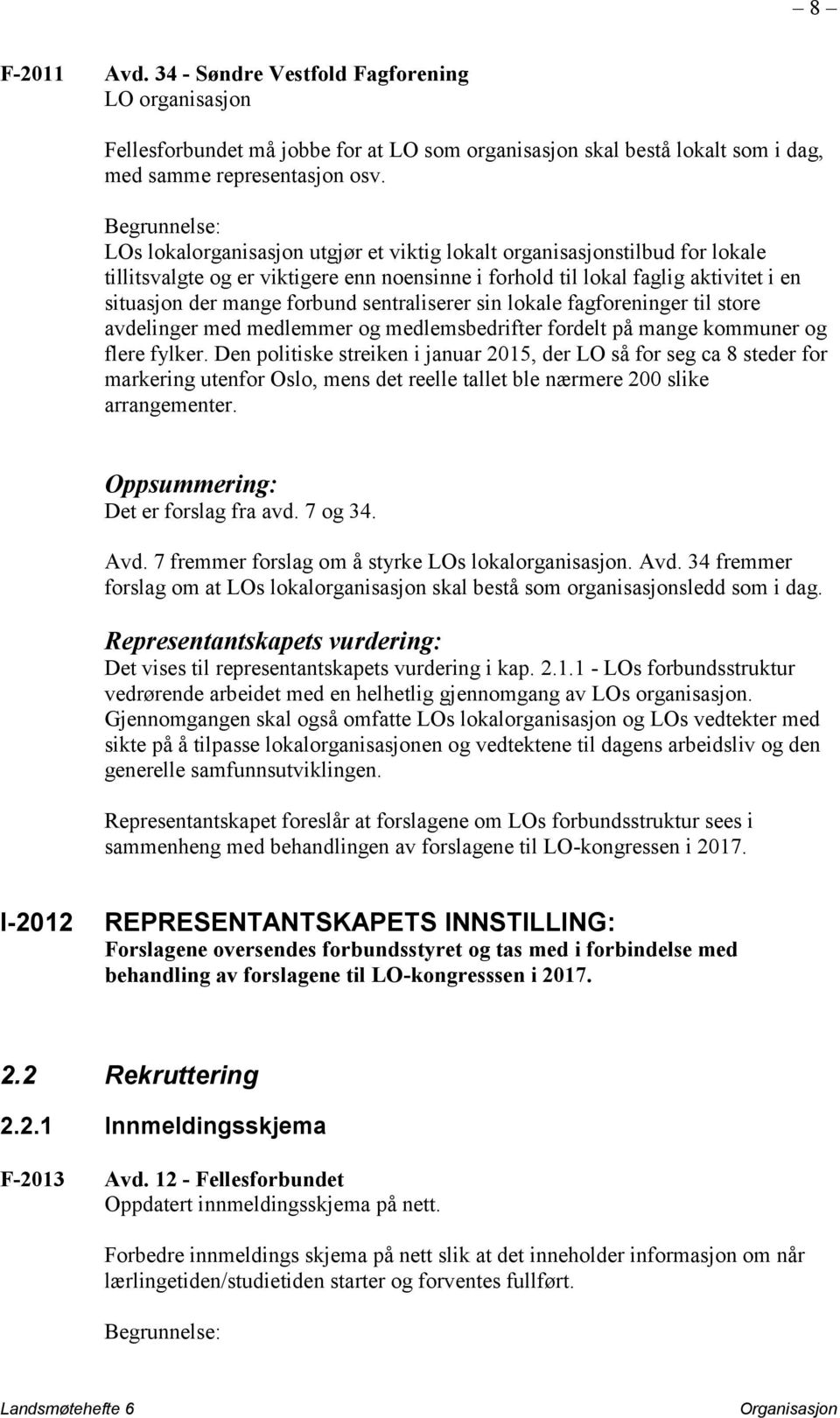 sentraliserer sin lokale fagforeninger til store avdelinger med medlemmer og medlemsbedrifter fordelt på mange kommuner og flere fylker.