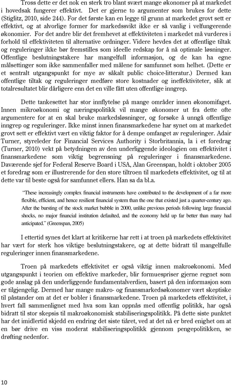 For det andre blir det fremhevet at effektiviteten i markedet må vurderes i forhold til effektiviteten til alternative ordninger.