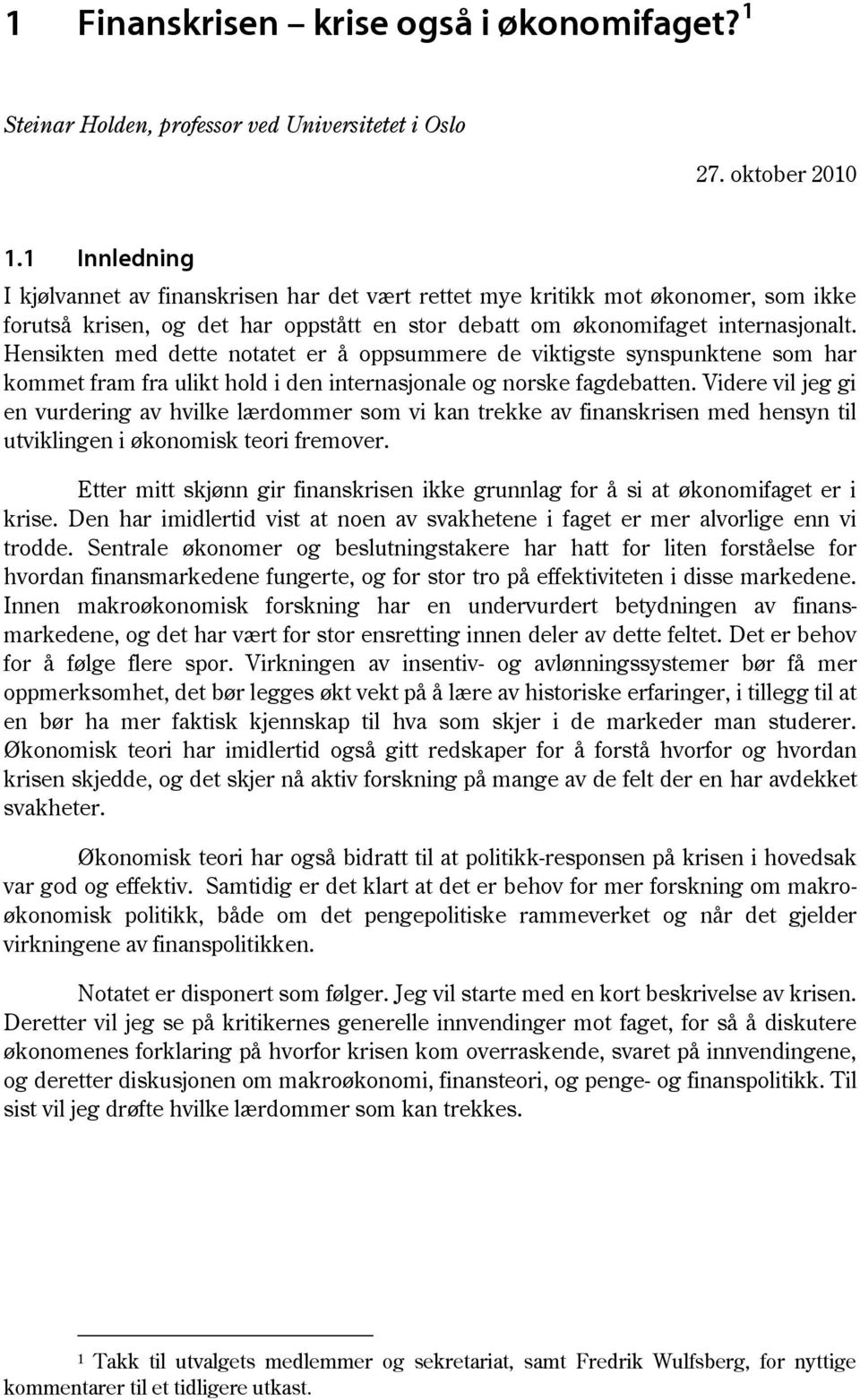 Hensikten med dette notatet er å oppsummere de viktigste synspunktene som har kommet fram fra ulikt hold i den internasjonale og norske fagdebatten.