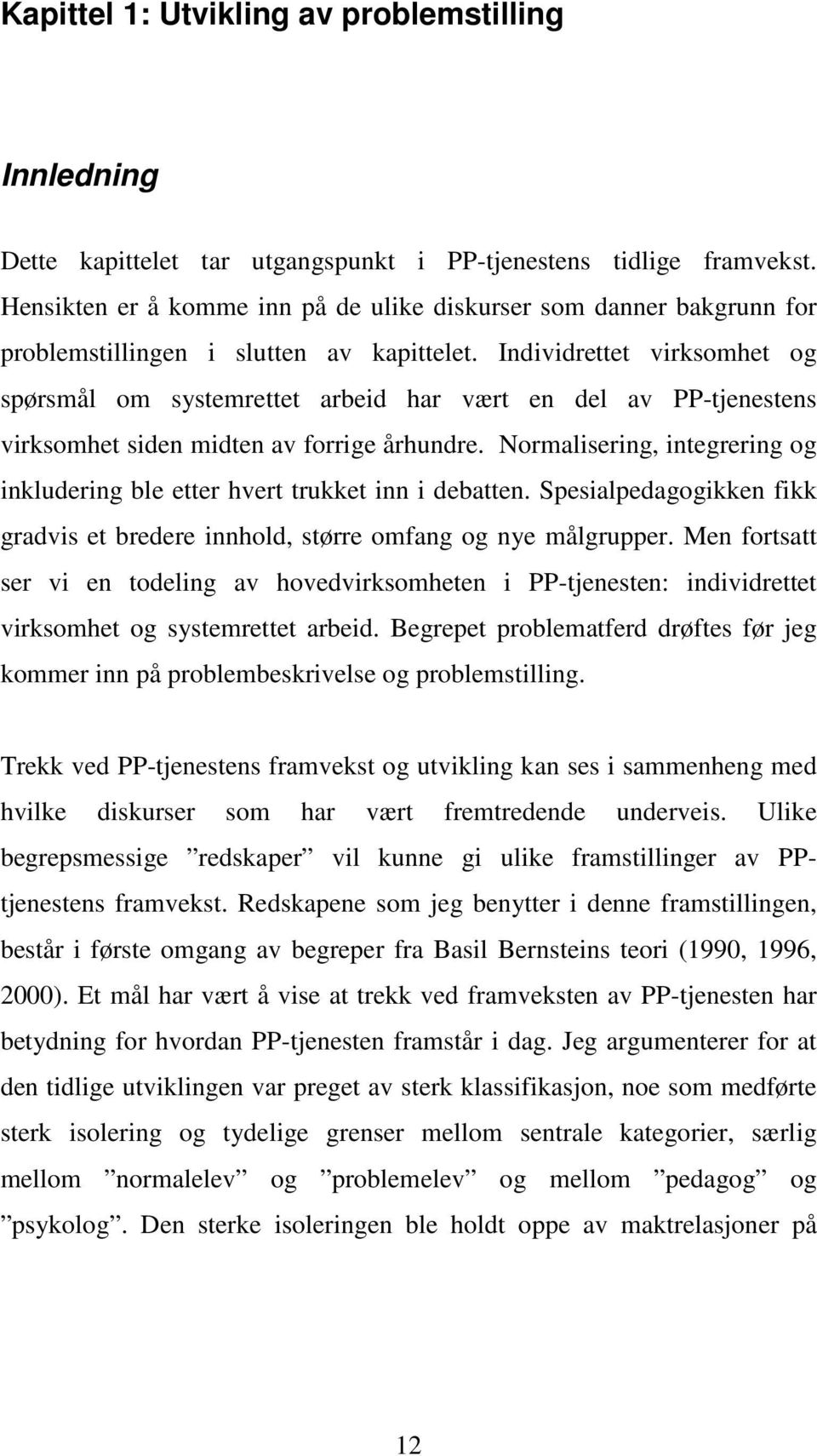 Individrettet virksomhet og spørsmål om systemrettet arbeid har vært en del av PP-tjenestens virksomhet siden midten av forrige århundre.