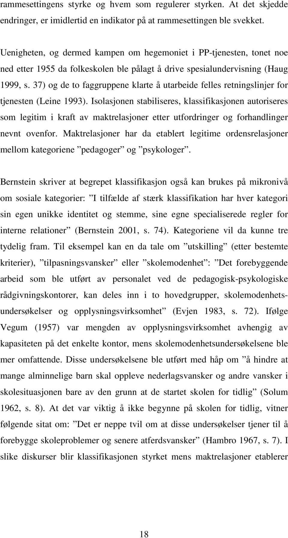 37) og de to faggruppene klarte å utarbeide felles retningslinjer for tjenesten (Leine 1993).