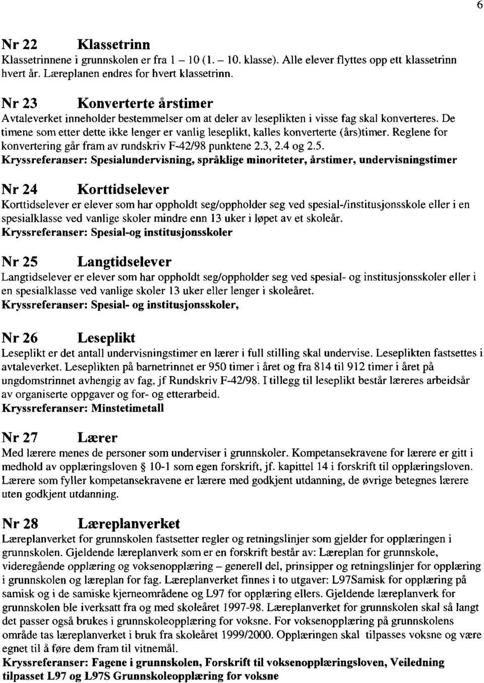 De timene som etter dette ikke lenger er vanlig leseplikt, kalles konverterte (års)timer. Reglene for konvertering går fram av rundskriv F-42/98 punktene 2.3, 2.4 og 2.5.