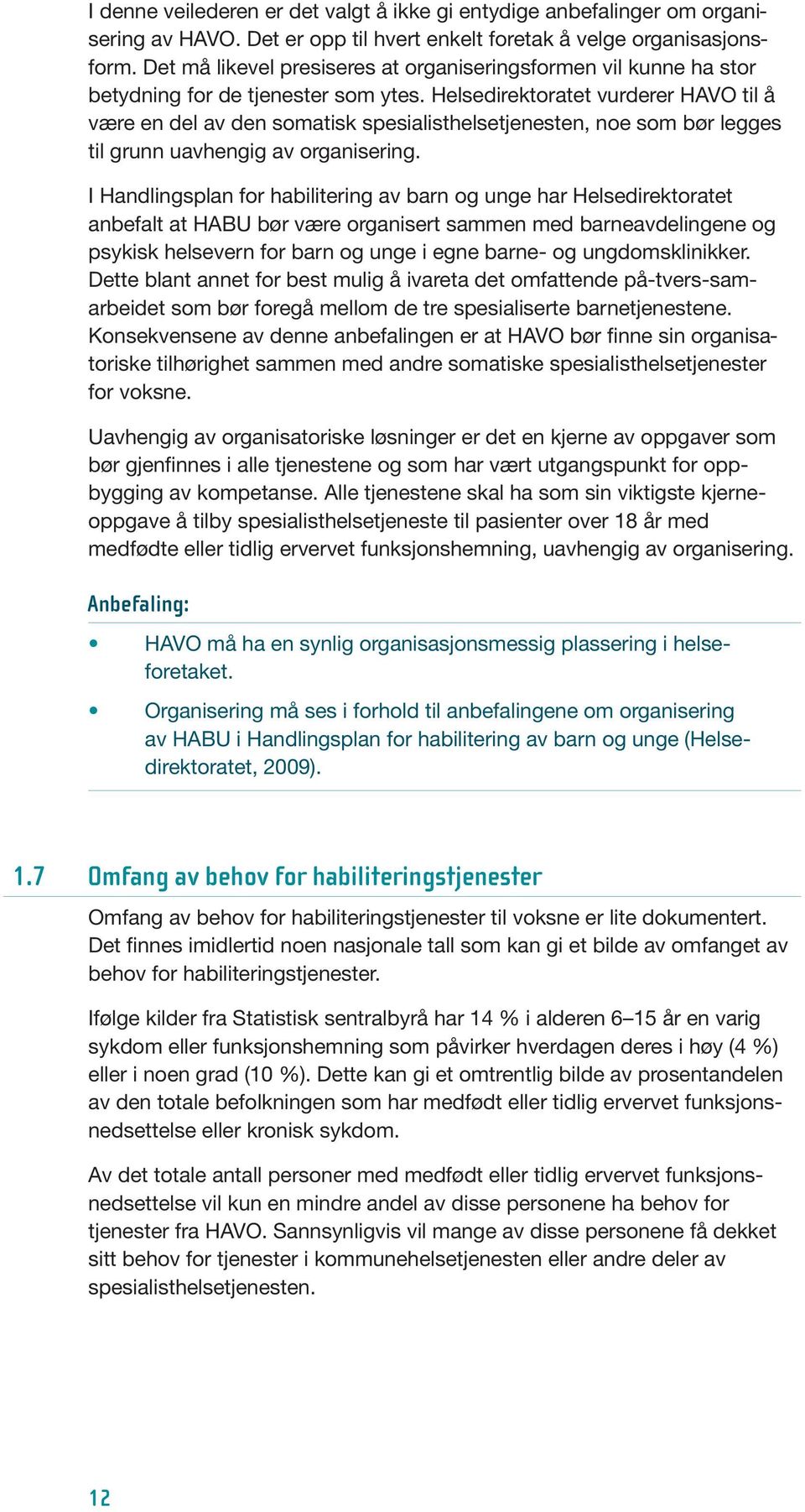 Helsedirektoratet vurderer HAVO til å være en del av den somatisk spesialisthelsetjenesten, noe som bør legges til grunn uavhengig av organisering.