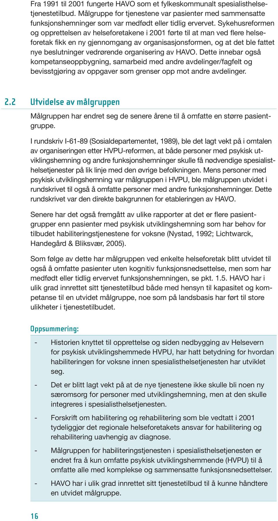 organisering av HAVO. Dette innebar også kompetanseoppbygning, samarbeid med andre avdelinger/fagfelt og bevisstgjøring av oppgaver som grenser opp mot andre avdelinger. 2.