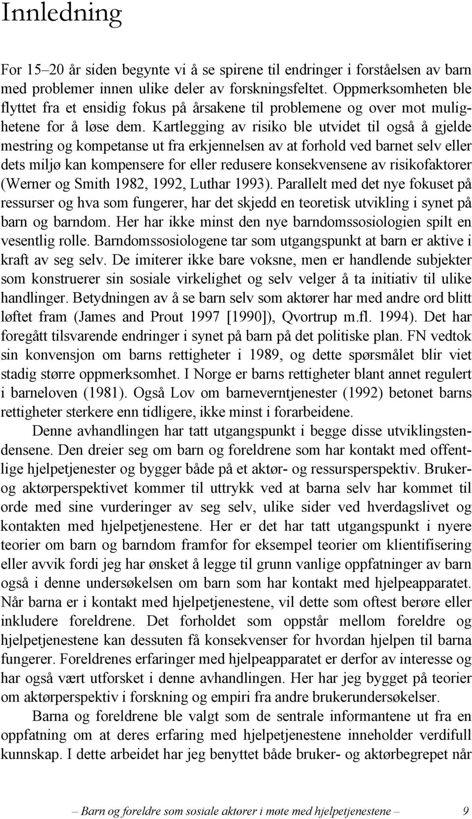 Kartlegging av risiko ble utvidet til også å gjelde mestring og kompetanse ut fra erkjennelsen av at forhold ved barnet selv eller dets miljø kan kompensere for eller redusere konsekvensene av