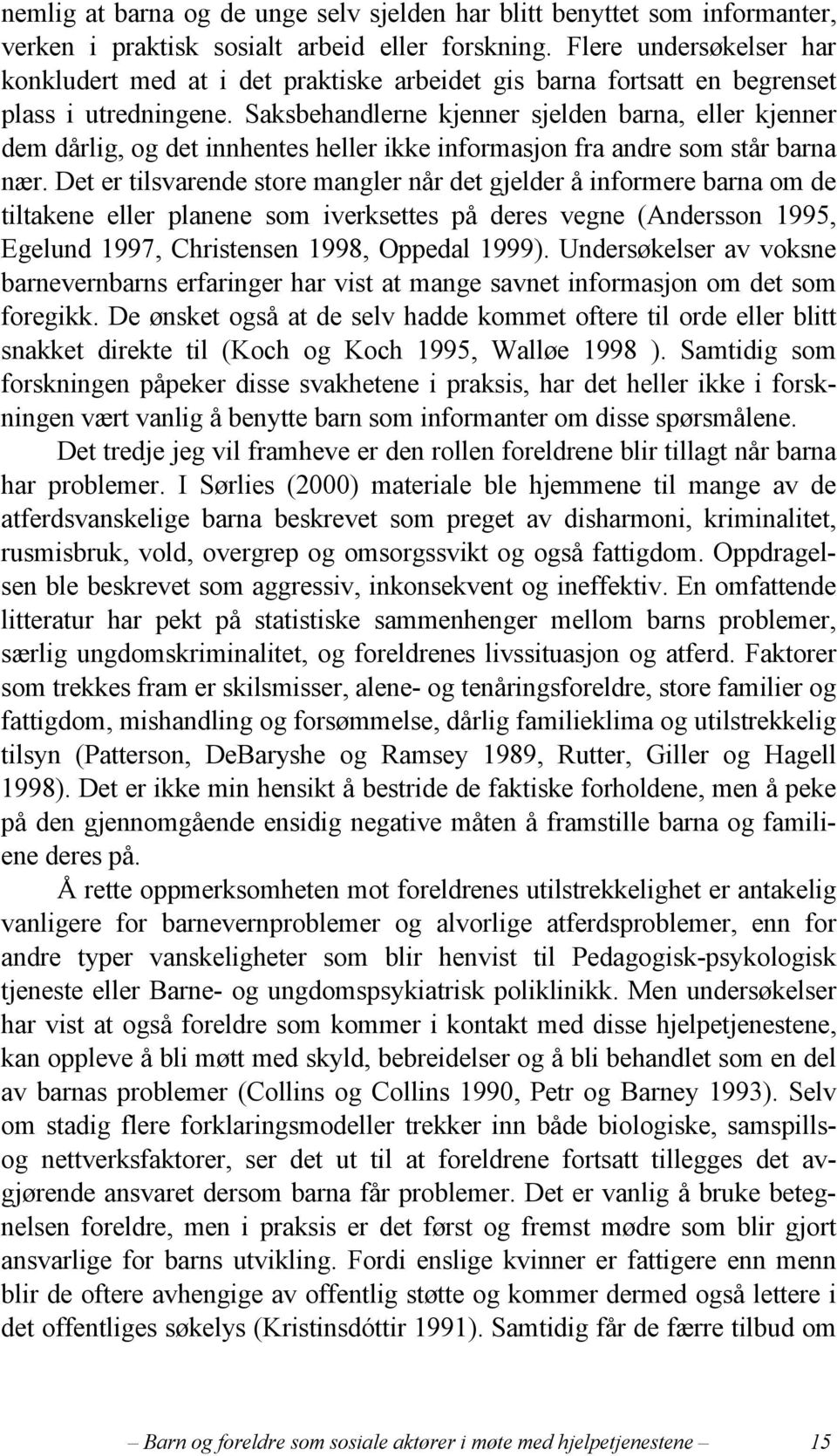 Saksbehandlerne kjenner sjelden barna, eller kjenner dem dårlig, og det innhentes heller ikke informasjon fra andre som står barna nær.