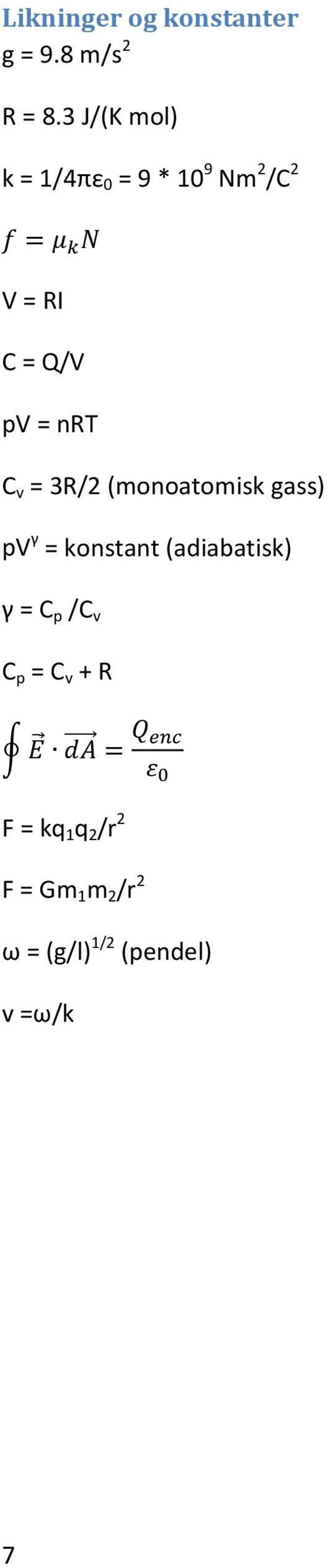 nrt C v = 3R/2 (monoatomisk gass) pv γ = konstant (adiabatisk) γ =
