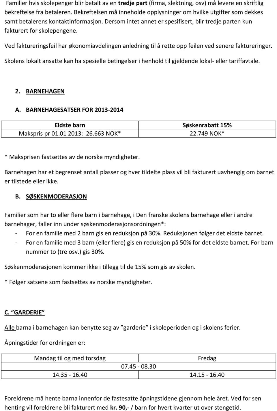 Ved faktureringsfeil har økonomiavdelingen anledning til å rette opp feilen ved senere faktureringer.