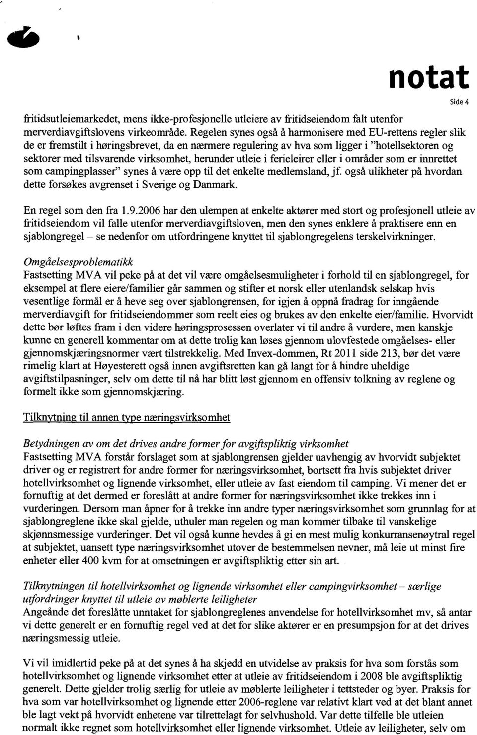 herunder utleie i ferieleirer eller i områder som er innrettet som campingplasser" synes å være opp til det enkelte medlemsland, jf.