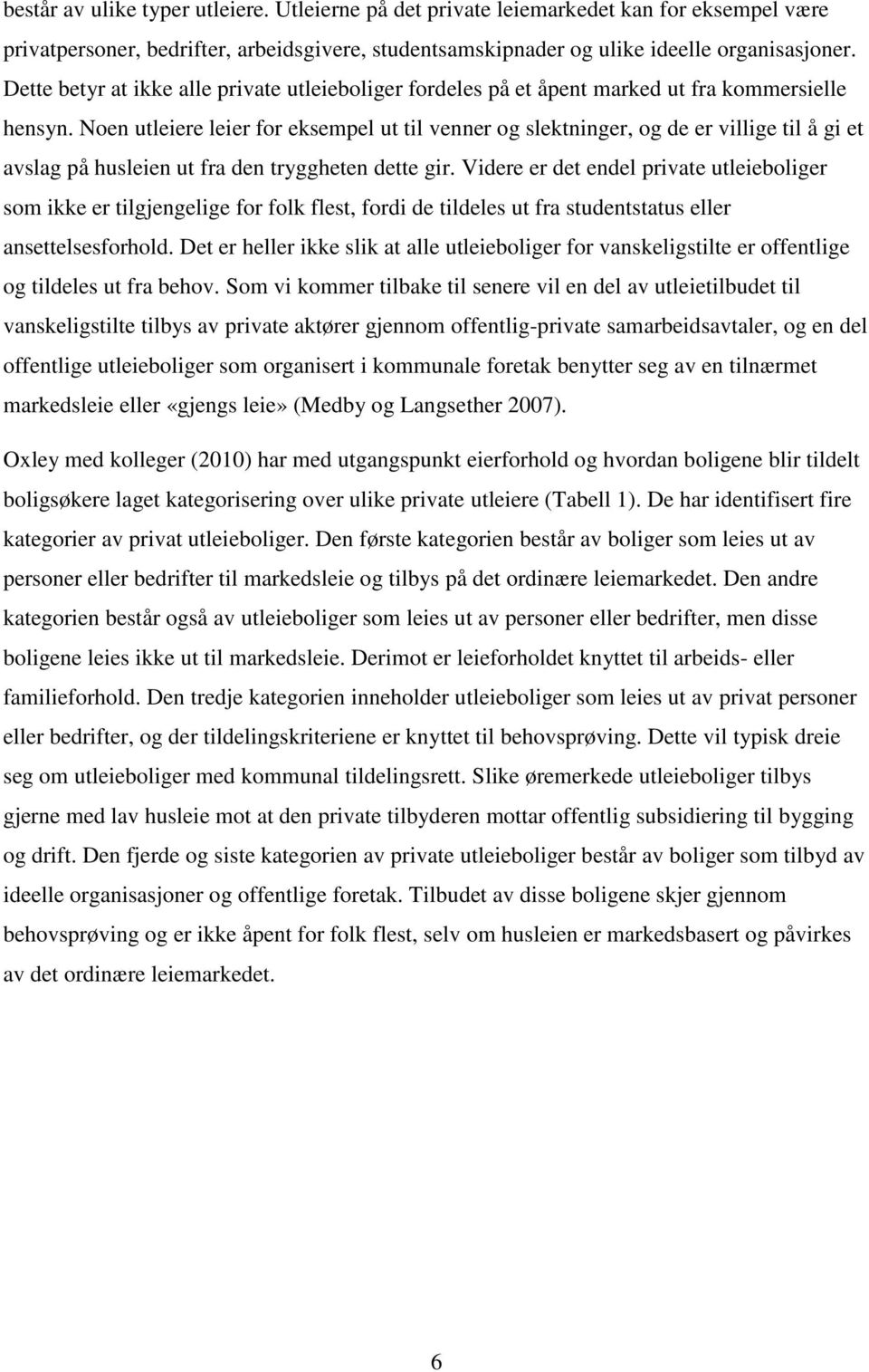 Noen utleiere leier for eksempel ut til venner og slektninger, og de er villige til å gi et avslag på husleien ut fra den tryggheten dette gir.