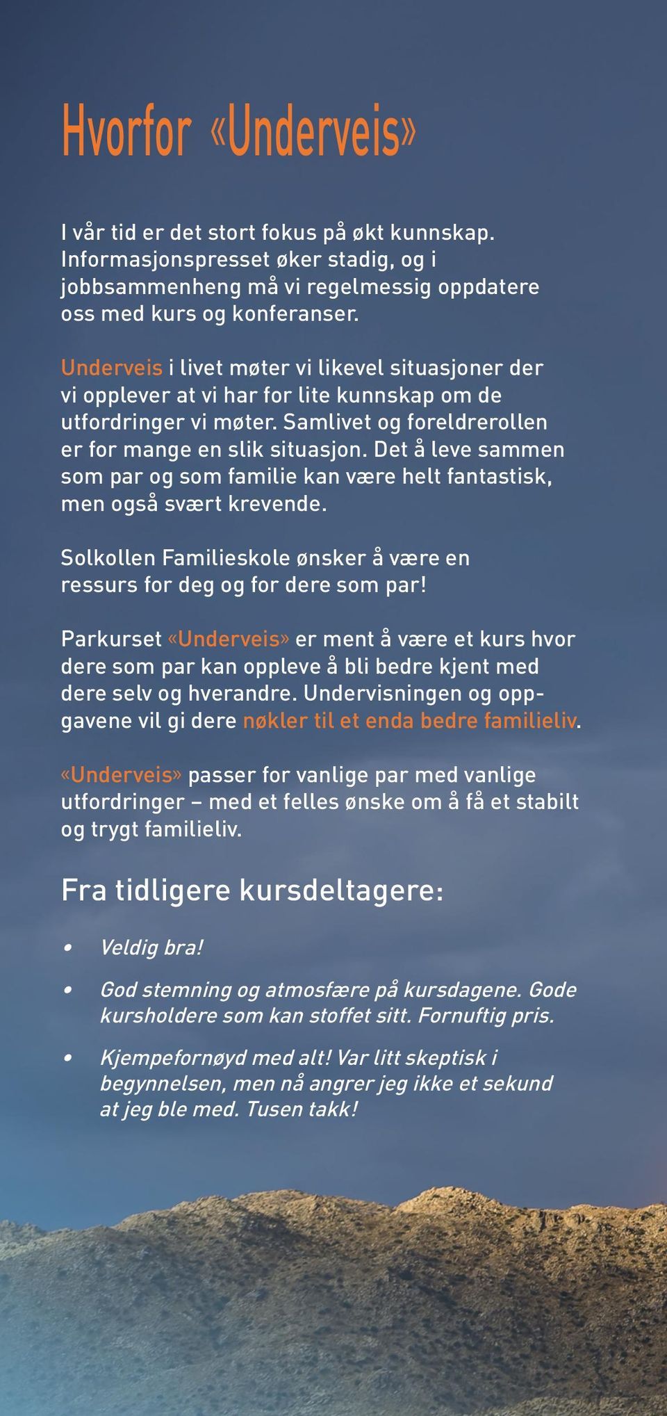 Det å leve sammen som par og som familie kan være helt fantastisk, men også svært krevende. Solkollen Familieskole ønsker å være en ressurs for deg og for dere som par!