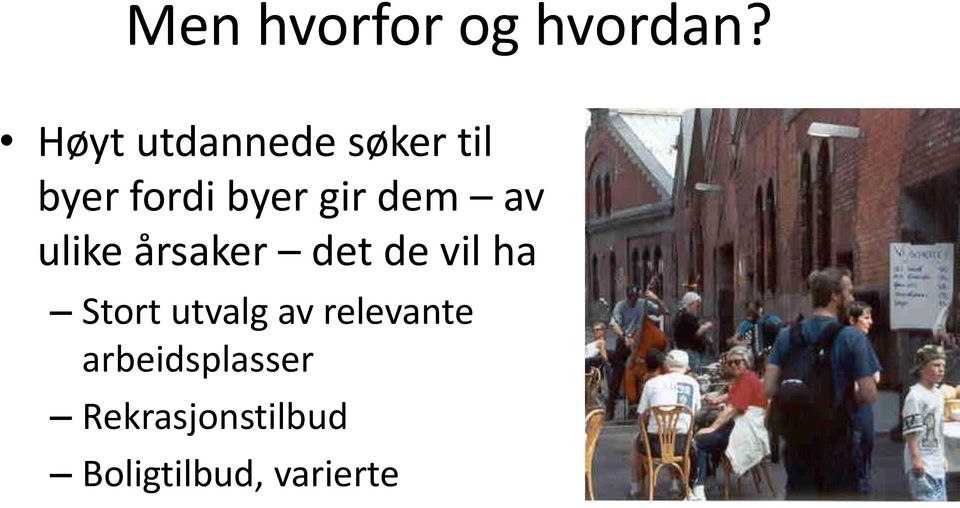 dem av ulike årsaker det de vil ha Stort