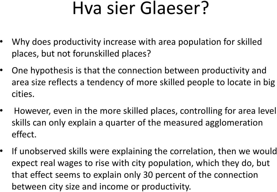 However, even in the more skilled places, controlling for area level skills can only explain a quarter of the measured agglomeration effect.