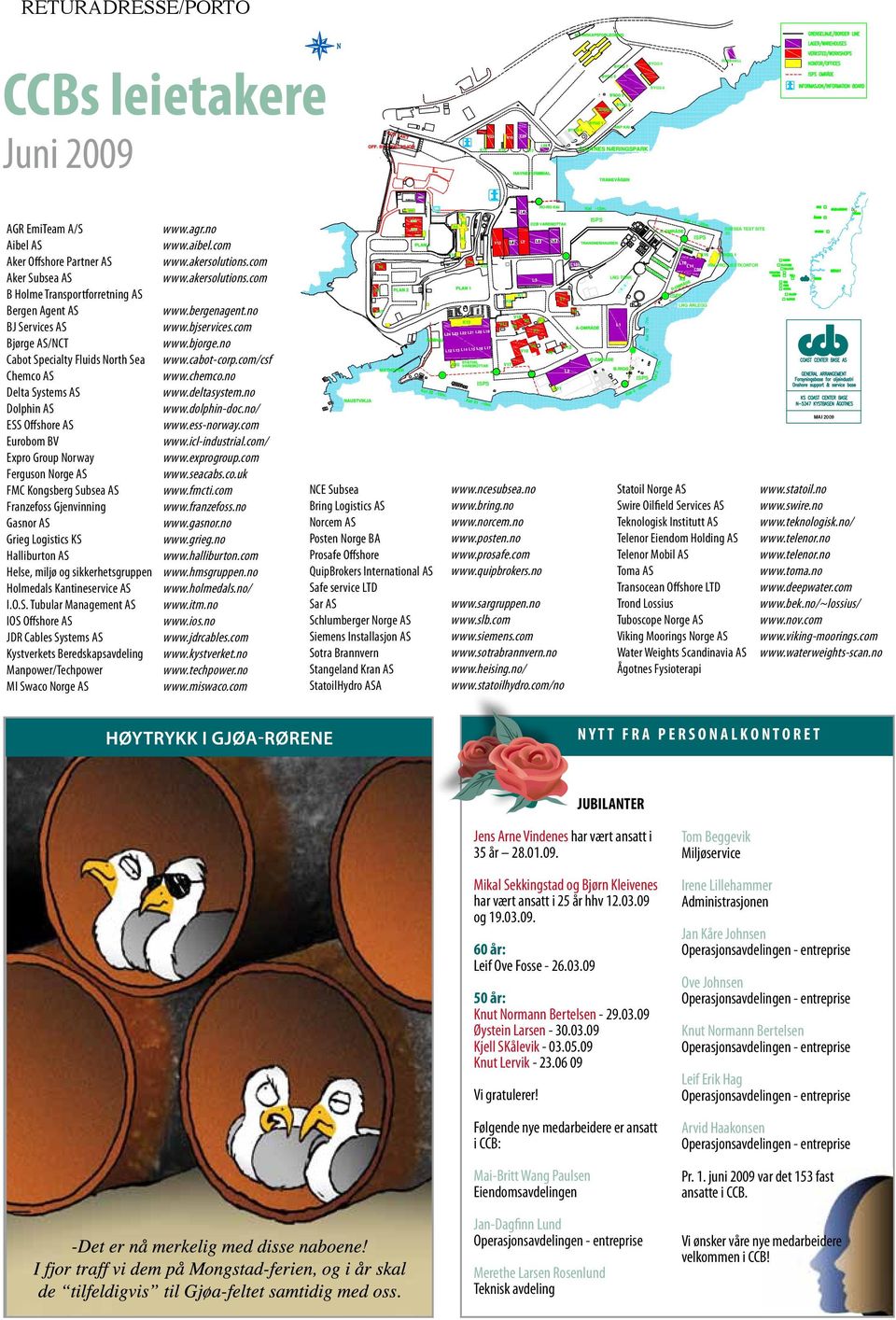 Logistics KS Halliburton AS Helse, miljø og sikkerhetsgruppen Holmedals Kantineservice AS I.O.S. Tubular Management AS IOS Offshore AS JDR Cables Systems AS Kystverkets Beredskapsavdeling Manpower/Techpower MI Swaco Norge AS www.