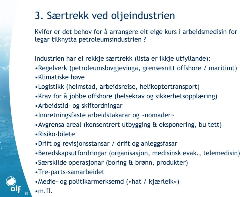 helikoptertransport) Krav for å jobbe offshore (helsekrav og sikkerhetsopplæring) Arbeidstid- og skiftordningar Innretningsfaste arbeidstakarar og «nomader» Avgrensa areal (konsentrert utbygging &