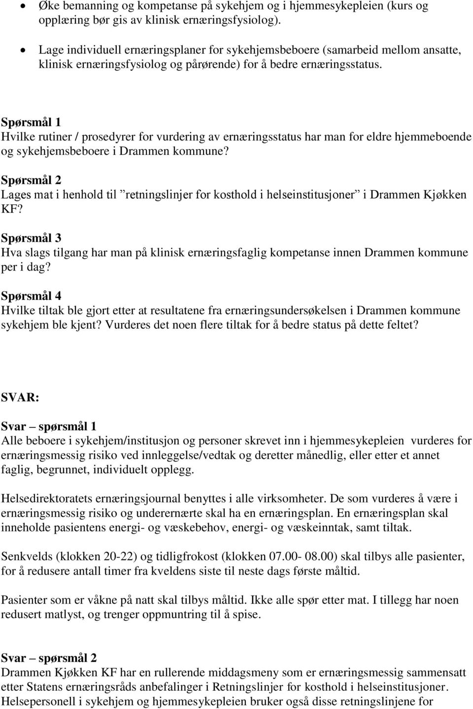 Spørsmål 1 Hvilke rutiner / prosedyrer for vurdering av ernæringsstatus har man for eldre hjemmeboende og sykehjemsbeboere i Drammen kommune?