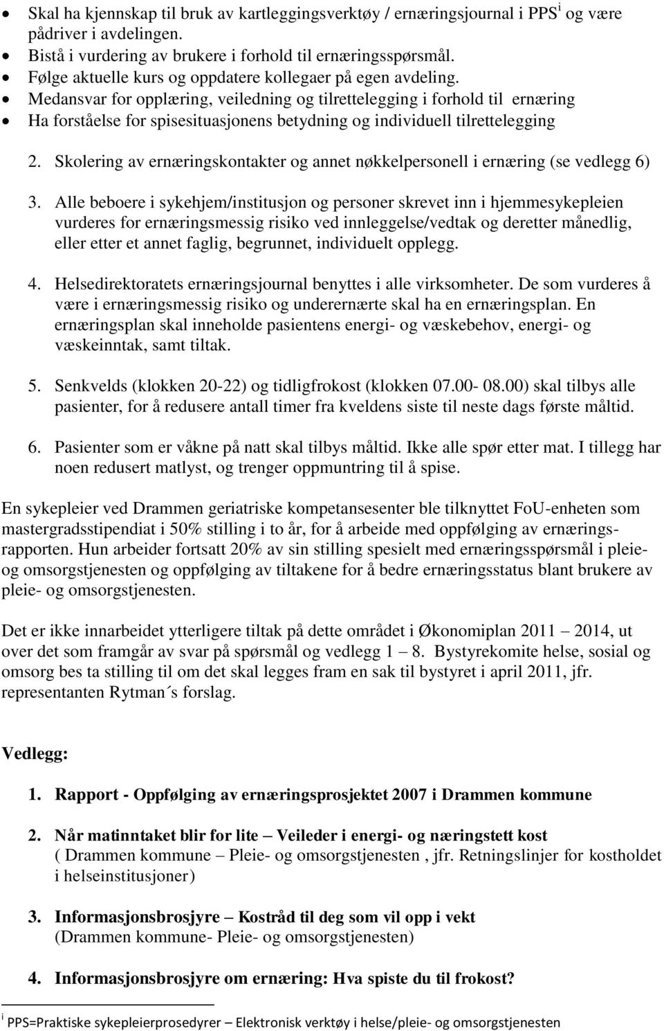 Medansvar for opplæring, veiledning og tilrettelegging i forhold til ernæring Ha forståelse for spisesituasjonens betydning og individuell tilrettelegging 2.