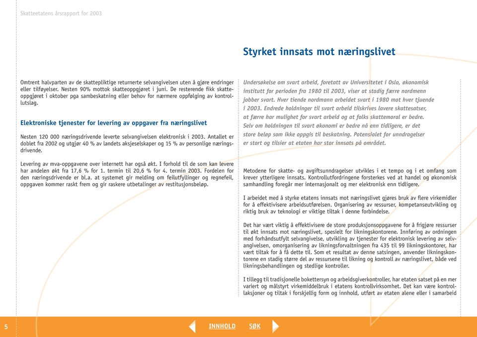 Elektroniske tjenester for levering av oppgaver fra næringslivet Nesten 120 000 næringsdrivende leverte selvangivelsen elektronisk i 2003.