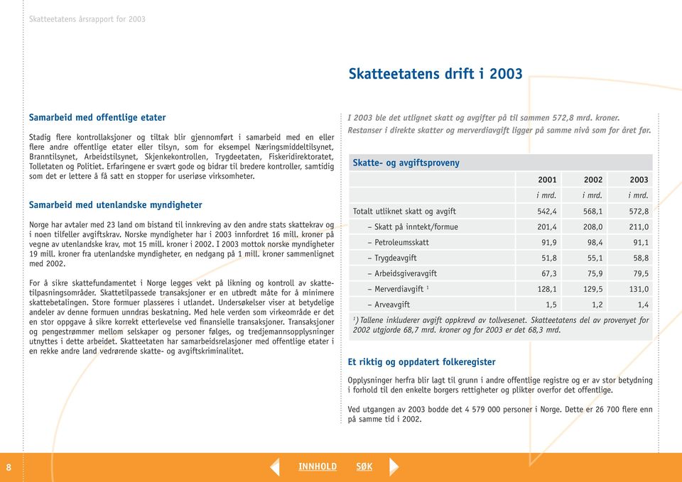 Erfaringene er svært gode og bidrar til bredere kontroller, samtidig som det er lettere å få satt en stopper for useriøse virksomheter.