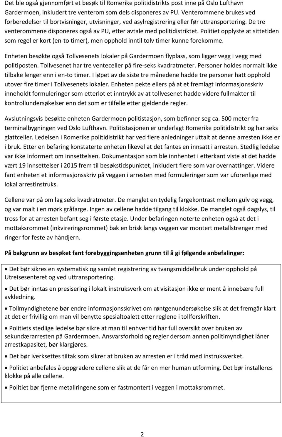 Politiet opplyste at sittetiden som regel er kort (en-to timer), men opphold inntil tolv timer kunne forekomme.