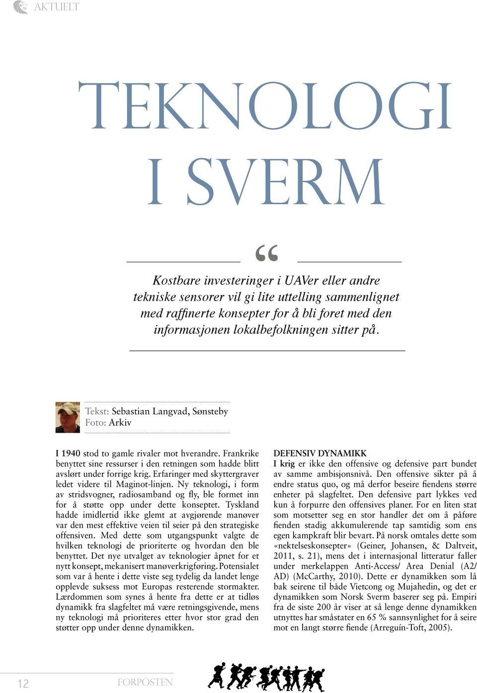 Frankrike benyttet sine ressurser i den retningen som hadde blitt avslørt under forrige krig. Erfaringer med skyttergraver ledet videre til Maginot-linjen.