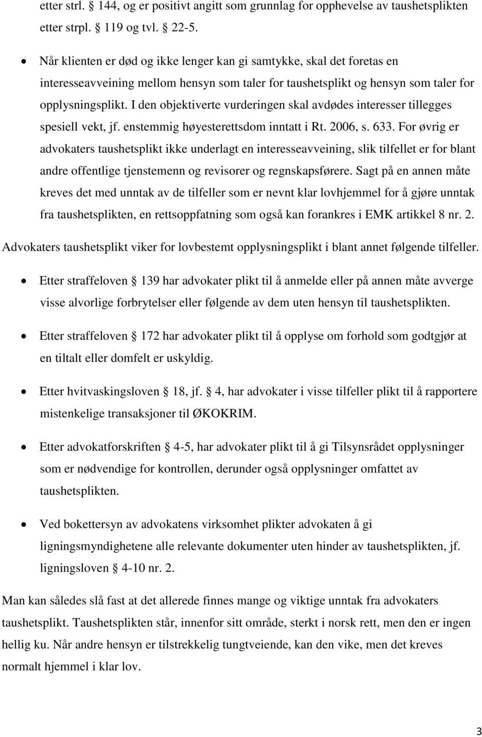 I den objektiverte vurderingen skal avdødes interesser tillegges spesiell vekt, jf. enstemmig høyesterettsdom inntatt i Rt. 2006, s. 633.