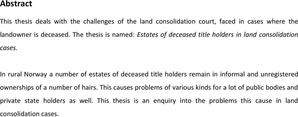 In rural Norway a number of estates of deceased title holders remain in informal and unregistered ownerships of a number of hairs.