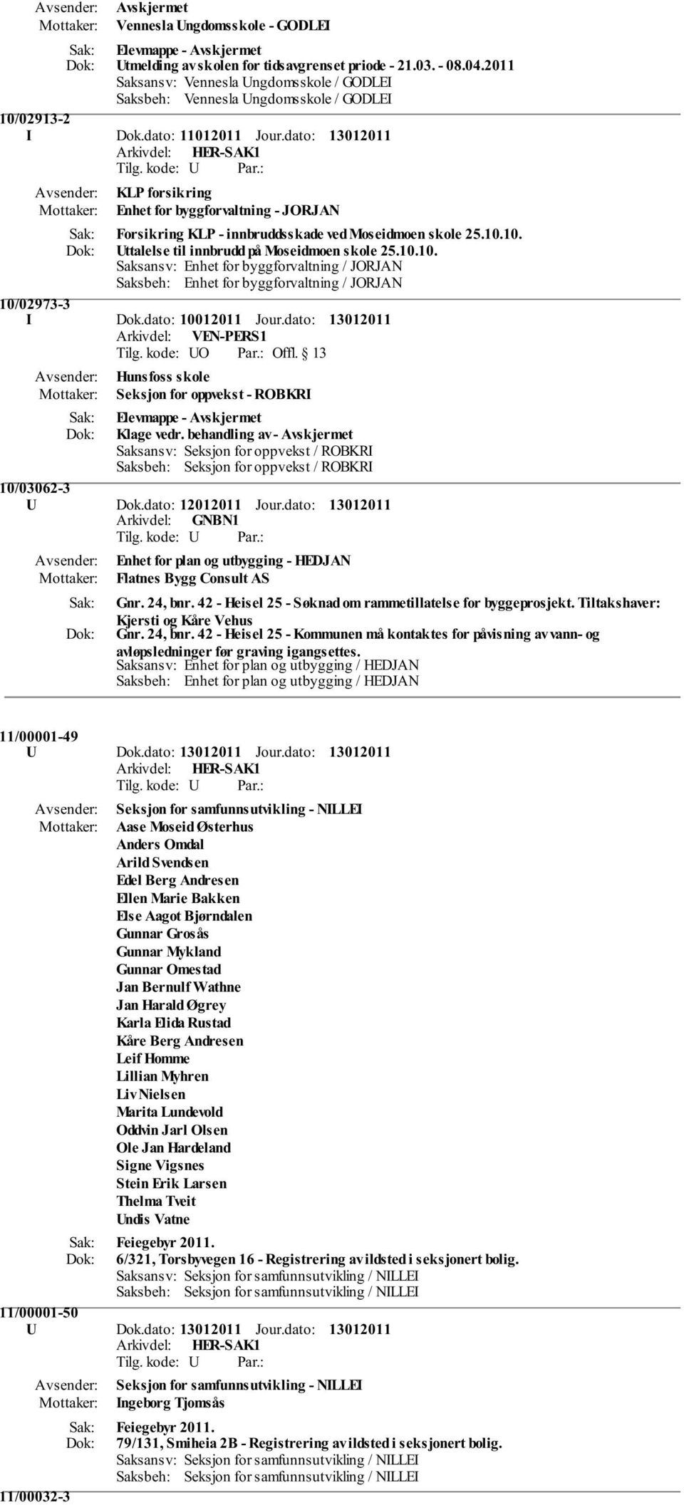 dato: KLP forsikring Enhet for byggforvaltning - JORJAN Forsikring KLP - innbruddsskade ved Moseidmoen skole 25.10.