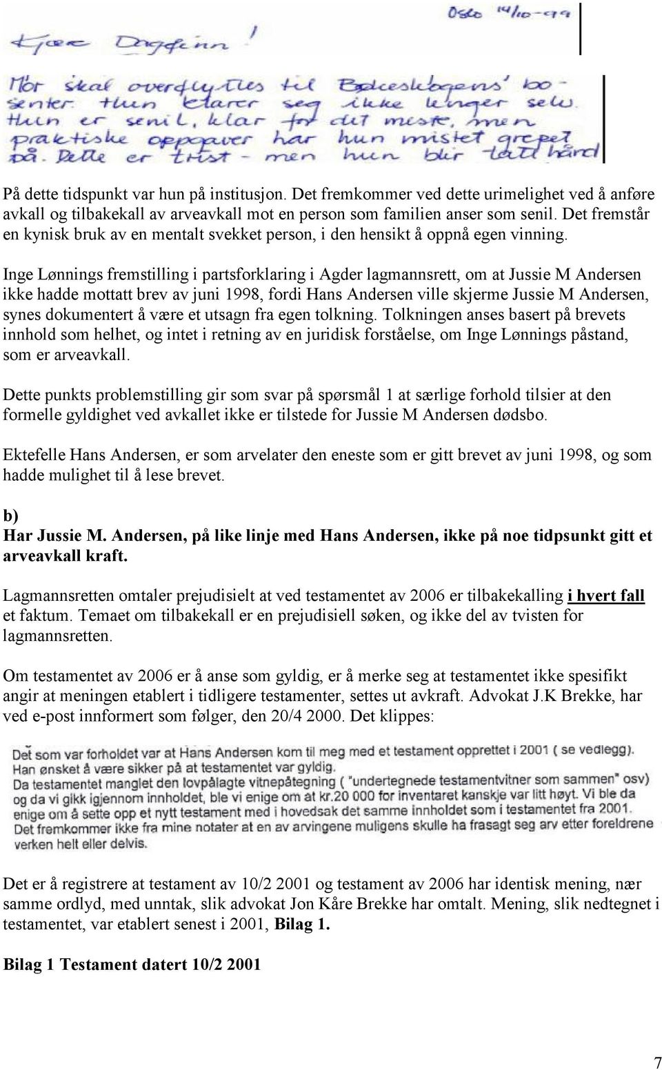 Inge Lønnings fremstilling i partsforklaring i Agder lagmannsrett, om at Jussie M Andersen ikke hadde mottatt brev av juni 1998, fordi Hans Andersen ville skjerme Jussie M Andersen, synes dokumentert
