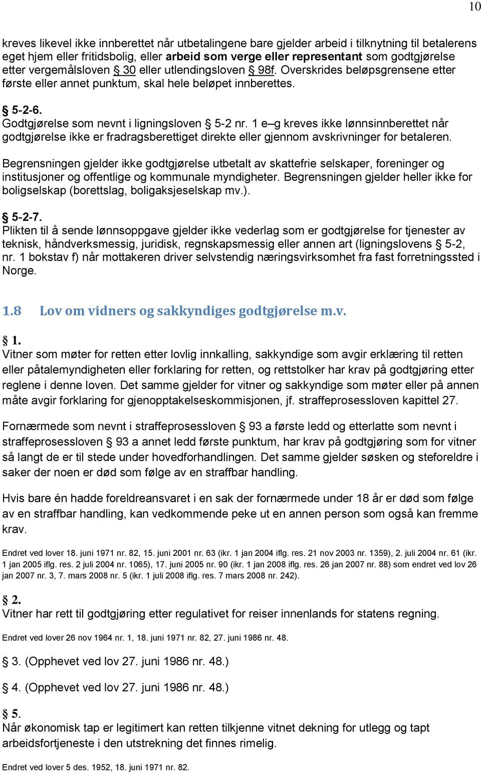 1 e g kreves ikke lønnsinnberettet når godtgjørelse ikke er fradragsberettiget direkte eller gjennom avskrivninger for betaleren.